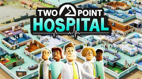  Two Point Hospital: Xây dựng đế chế y tế của bạn với sự điên rồ và hài hước!